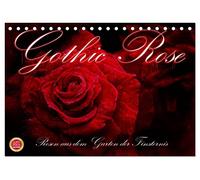 Gothic Rose - Rosen aus dem Garten der Finsternis (Tischkalender 2026 DIN A5 quer), CALVENDO Monatskalender: Rosen aus dem Garten der Nacht