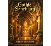 Gothic Sanctuary: A Premium Gothic Architecture Coloring Book of Cathedrals, Cloisters & Stone Sanctuaries