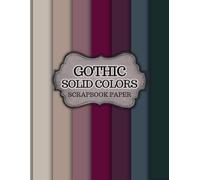 Gothic Scrapbook Paper: 40 Double-Sided Solid Colors Dark & Moody Pages for Crafting, Junk Journals, Collage & Mixed Media Art