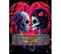 Gothic Skeleton Love Coloring Book for Adults: Romantic & Dark Gothic Valentine Art - Unique Skeleton Couple Illustrations to Color and Relax