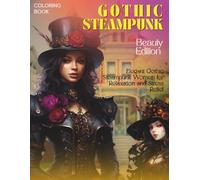 Gothic Steampunk Coloring Book - Beauty Edition - features 50 beautifully detailed illustrations of elegant women portrayed in a fusion of dark gothic ... | 8.5x11in (Gothic Style For All Ages)