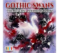 Gothic Swans The Reverse Coloring Book: Elegant Black Swans, Moonlit Lakes, Gothic Gardens, and Dark Romantic Nature Scenes