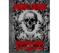 GOTHIC TATTOO COLORING BOOK by Blood Mary: Where beauty meets darkness. A world of skulls, roses, and mystery waiting for your colors.
