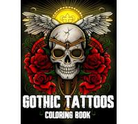 Gothic Tattoos Coloring Book: Explore Edgy Coloring Pages With Skulls Roses And Bold Symbol Illustrations For Adults And Teens Who Love Alternative Art And Relaxation