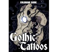 Gothic Tattoos Coloring Book: Gothic Ink Coloring Pages Featuring Dark Tattoo Art Illustrations for Teens and Adults Seeking Relaxation and Creative Expression