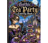 Gothic Tea Party Coloring Book: Bold and Easy Gothic Tea Time Coloring Pages for Adults, Featuring Elegant Teacups, Haunted Teapots, Black Cats, ... Ravens, and Dark Fantasy Tea Party Scenes