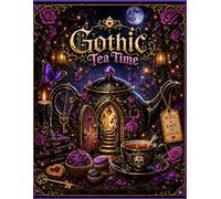 Gothic Tea Time Coloring Book for Adults & Teens: Bold and Easy Designs for Relaxation | 40 Magical Gothic Tea Party & Fantasy Scenes (Cozy Moments Series)