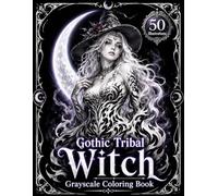 Gothic Tribal Witch Grayscale Coloring Book: Realistic Dark Fantasy Witches, Flowing Tribal Blackwork Tattoo Art, Moonlit Magic and Relaxing Coloring Pages for Adults