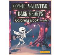 Gothic Valentine: Dark Hearts Coloring Book - Volume 1: A Cute, Creepy & Romantic Coloring Book for Valentine’s Day