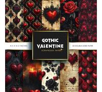 Gothic Valentine Scrapbook Paper: 20 Double-Sided Dark Romance Heart & Rose Patterns for Junk Journals, Card Making & Paper Crafts ( 8.5in x 8.5in )
