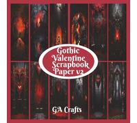 Gothic Valentine Scrapbook Paper v2: 6x6 12 designs, 38 double sided pages Romantic Victorian Goth Vintage themeFor Paper Craft, Card Making, for Use in Scrapbooking, Collage, Decoupage, and Ephemera