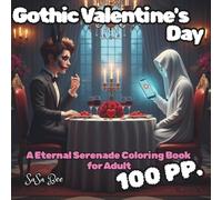 Gothic Valentine's Day: (50 Fantastical Scenes for Unconventional Lovers & Dark Romantics - A Stress-Relieving Art Therapy Coloring Book for Adults Featuring Skulls, Vampires, and Dark Humor