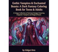 Gothic Vampires & Enchanted Beasts: A Dark Fantasy Coloring Book for Teens & Adults: Explore Intricate Illustrations of Mythical Creatures & Haunting Landscapes