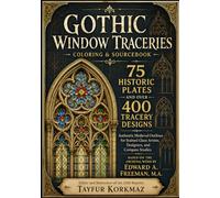 Gothic Window Traceries Coloring & Sourcebook 75 Historic Plates and Over 400 Tracery Designs - Authentic Medieval Outlines for Stained Glass Artists, ... Plates for Glow in Dark Midnight Coloring)
