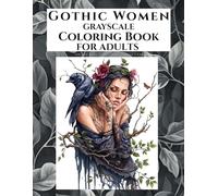 Gothic Women Coloring Book for Adults: Grayscale Portraits with Ravens, Roses, Dark Floral Beauty, and Fantasy Art (Surreal Companions. Fine Art Grayscale Coloring)