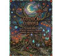 Gothica Curiosa: A Coloring Book of Intricate Whimsical Horrors and Eerie Vignettes