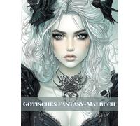 Gotisches Fantasy-Malbuch: Ein dunkles Gothic-Fantasy-Malbuch für Erwachsene mit verzauberten Frauen, übernatürlichem Zauber und zeitloser Eleganz