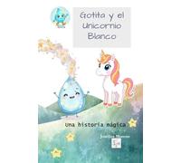Gotita y el Unicornio Blanco: Una historia mágica