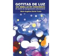 Gotitas de Luz: 365 Semillas de Consciencia: Un camino de reprogramación del subconsciente