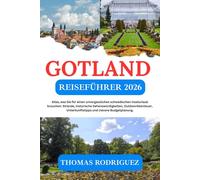 Gotland Reiseführer 2026: Alles, was Sie für einen unvergesslichen schwedischen Inselurlaub brauchen: Strände, historische Sehenswürdigkeiten, ... Unterkunftstipps und clevere Budgetplanung.