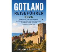 Gotland Reiseführer 2026: Entdecken Sie Visby, die Ostseeküste, die Wikingergeschichte, malerische Wanderwege, lokale Dörfer und die Küche auf Schwedens größter Insel