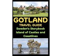 GOTLAND TRAVEL GUIDE: Sweden’s Storybook Island of Castles and Coastlines