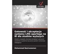 Gotowo¿¿ i akceptacja systemu LMS opartego na BI dla studiów wy¿szych: Studium przypadku dotycz¿ce akceptacji i gotowo¿ci studentów w systemie nauczania opartym na Business Intelligence