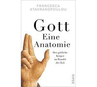 Gott - Eine Anatomie: Der göttliche Körper im Wandel der Zeit