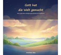 Gott hat die Welt gemacht: Eine sanfte Reim-Schöpfungsgeschichte für Babys und Kleinkinder