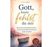 Gott, heute fehlst du mir: Wie du lernst, seine Stimme zu hören - auch wenn seine Antwort nicht die ist, auf die du wartest.
