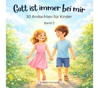 Gott ist immer bei mir: 30 Andachten für Kinder (Geliebt von Gott. Andachten für Kinder)