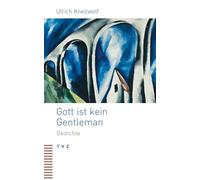 Gott ist kein Gentleman: Gedichte