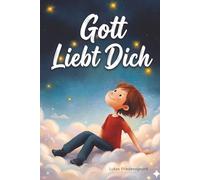 Gott Liebt Dich: 15 inspirierende, farbenfrohe Geschichten für Jungen, um einen starken Glauben, mutiges Selbstvertrauen und wahre Freundschaft zu ... sie ihren Platz in Gottes Welt entdecken.