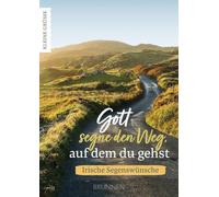 Gott segne den Weg, auf dem du gehst: Irische Segenswünsche. Zum Verschenken oder als kleiner Gruß. Worte, die einem Menschen Gottes Segen zusprechen und Gebete für verschiedene Anlässe.