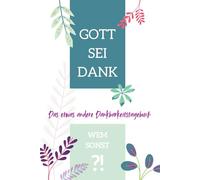 Gott sei Dank ! Wem sonst ?!: Das etwas andere Dankbarkeitstagebuch