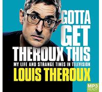 Gotta Get Theroux This: My Life and Strange Times in Television [Audio]