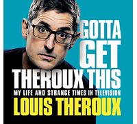 Gotta Get Theroux This: My Life and Strange Times in Television [Audio]