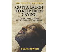 Gotta Laugh to Keep from Crying: I Didn't Start Living Until I Thought I Was Dying