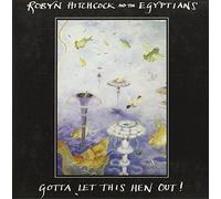 Gotta Let This Hen Out! by Robyn Hitchcock & the Egyptians (2008-08-19)