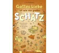 Gottes Liebe ist wie ein großer Schatz: Drei-Minuten-Andachten für die ganze Familie
