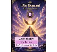 Gottes Religion: Die Religion des Friedens und des Iḥsān (قراءة الحوراني للمصحف الكريم)