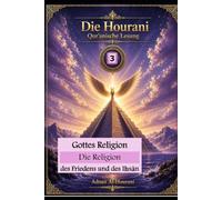 Gottes Religion: Die Religion des Friedens und des Iḥsān (قراءة الحوراني للمصحف الكريم)