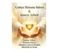 Gottes stimme hören & Innere Arbeit mit Gottes Liebe - Christliches Workbook: Innere Arbeit, Wunden lösen, Identität in Jesus, Liebe Gottes, Vergebung
