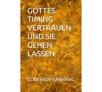 GOTTES TIMING VERTRAUEN UND SIE GEHEN LASSEN