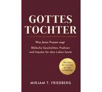 Gottes Tochter: Was Jesus Frauen sagt - Biblische Geschichten, Psalmen und Impulse für dein Leben heute