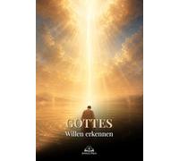 Gottes Willen erkennen: Katholischer Leitfaden für Gebet, Gehorsam, geistliche Unterscheidung und ein Leben in Christus