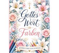 Gottes Wort in Farben: Christliches Ausmalbuch für Erwachsene mit 43 Bibelversen, die Ermutigung und Hoffnung schenken.