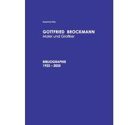 Gottfried Brockmann Maler und Grafiker Bibliographie 1922-2025: mit Gottfried-Brockmann-Preis