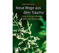 Gottfried Fisch Neue Wege aus dem Trauma: Erste Hilfe bei schweren (Tapa blanda)