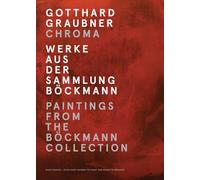 Gotthard Graubner. Chroma: Paintings from the Böckmann Collection